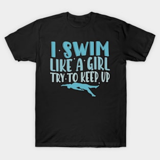 I swim like a Girl Try to Keep UP Swimmer Swiming Girls T-Shirt